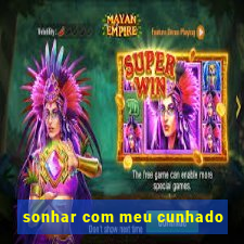 sonhar com meu cunhado